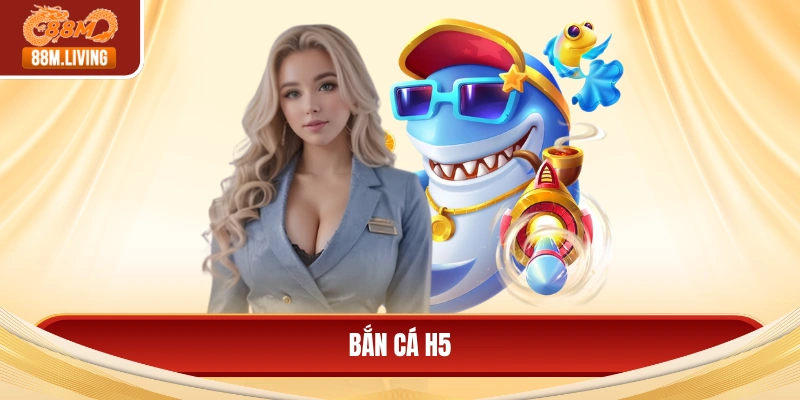 Bắn cá H5