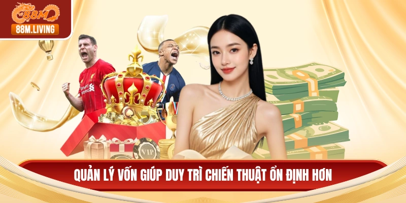 Kèo Bóng Tài Xỉu Và Những Kỹ Thuật Dự Đoán Hiệu Quả Nhất 3 Quản lý vốn giúp duy trì chiến thuật ổn định hơn