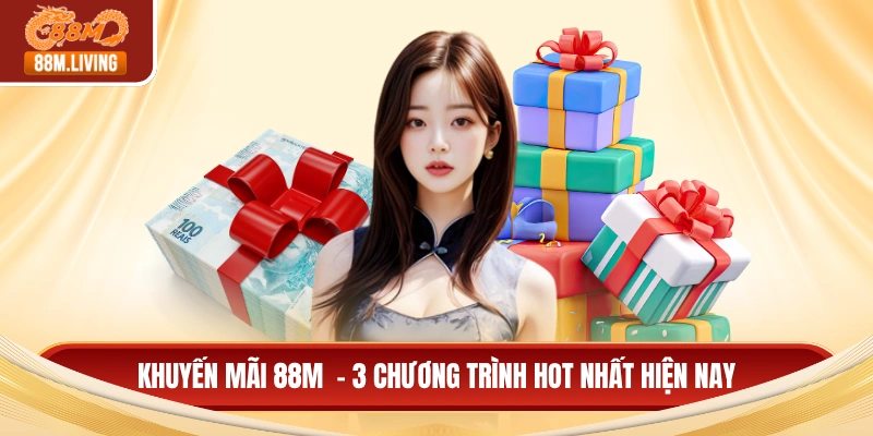 Khuyến Mãi 88M 1 Khuyến mãi 88M - 3 chương trình hot nhất hiện nay